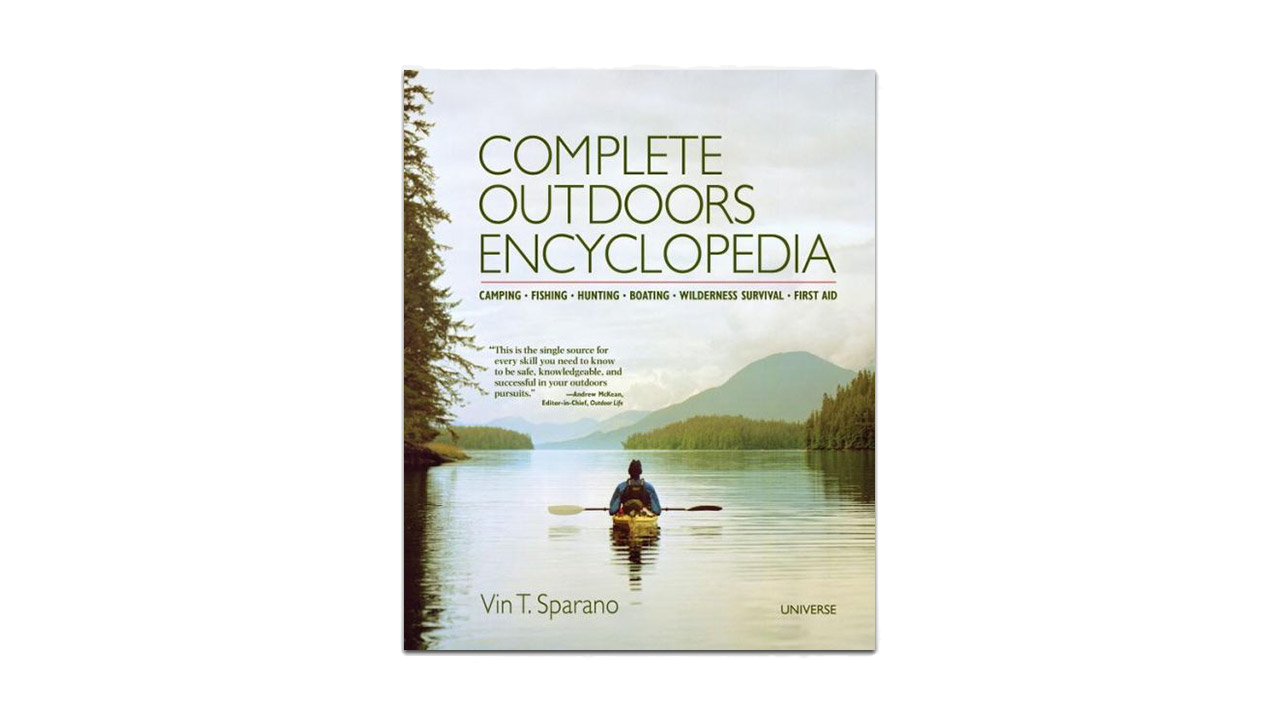 Complete Outdoors Encyclopedia: Camping, Fishing, Hunting, Boating, Wilderness Survival, First Aid