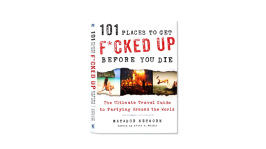 101 Places to Get F*cked Up Before You Die: The Ultimate Travel Guide to Partying Around the World