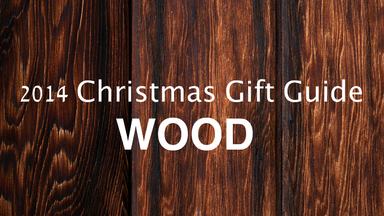 2014 Christmas Gift Guide | Wood